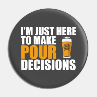 Just Here To Make Pour Decisions Pin