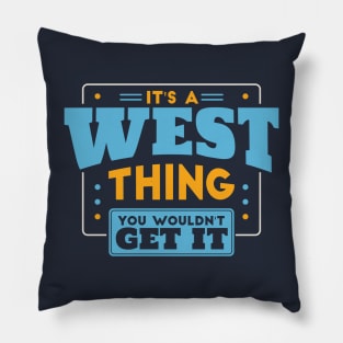 It's a West Thing, You Wouldn't Get It // West Family Last Name Pillow