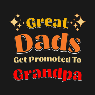 Great Dads Get Promoted To Grandpa T-Shirt