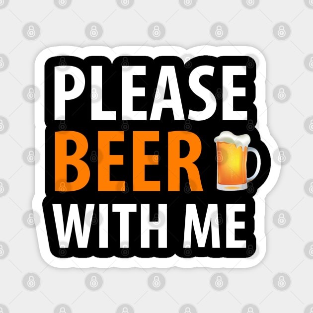 BEER HUMOR /  BEER WITH ME Magnet by DB Teez and More