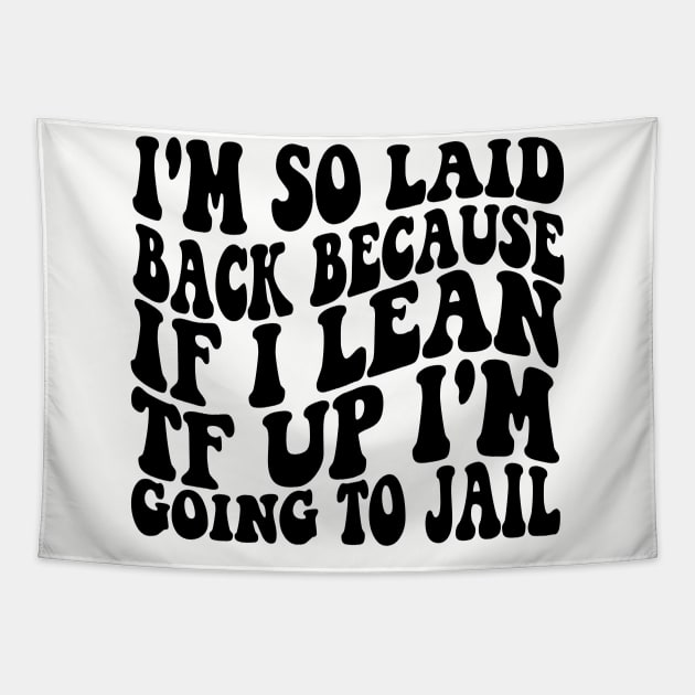 I'm So Laid Back Because If I Lean TF Up I'm Going To Jail Tapestry by Hamza Froug