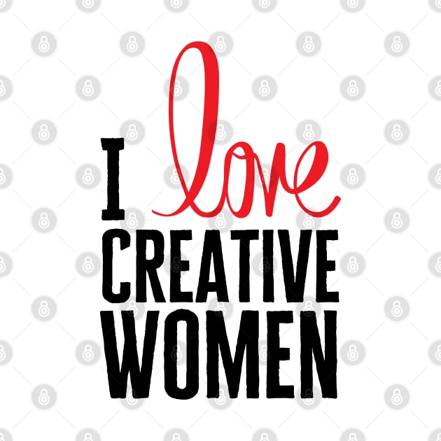 I Love Creative Women by HobbyAndArt