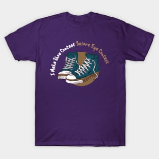 I Make Shoe Contact Before Eye Contact Funny Gift T-Shirt I Make Shoe Contact Before Eye Contact Funny Gift T-Shirt