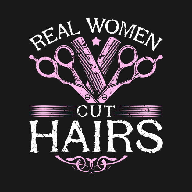 Real Women Cut Hairs Hairdresser Hairstylist by Humbas Fun Shirts