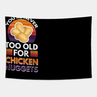 You're Never Too Old For Chicken Nuggets Tapestry