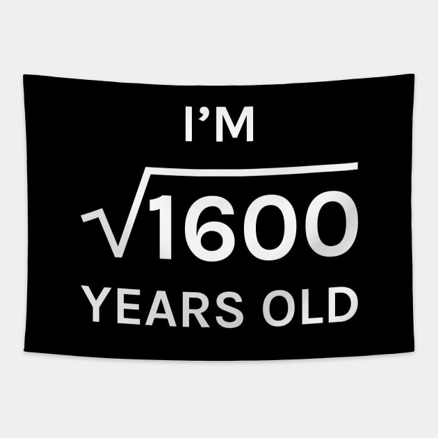 40 I am Square Root of 1600 Perfect Square 40th Birthday Gift Tapestry by teeleoshirts