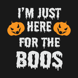 I'M JUST HERE FOR THE BOOS T-Shirt