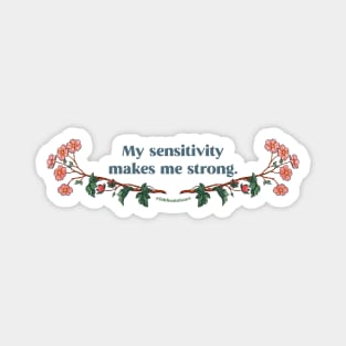 My Sensitivity Makes Me Strong Magnet