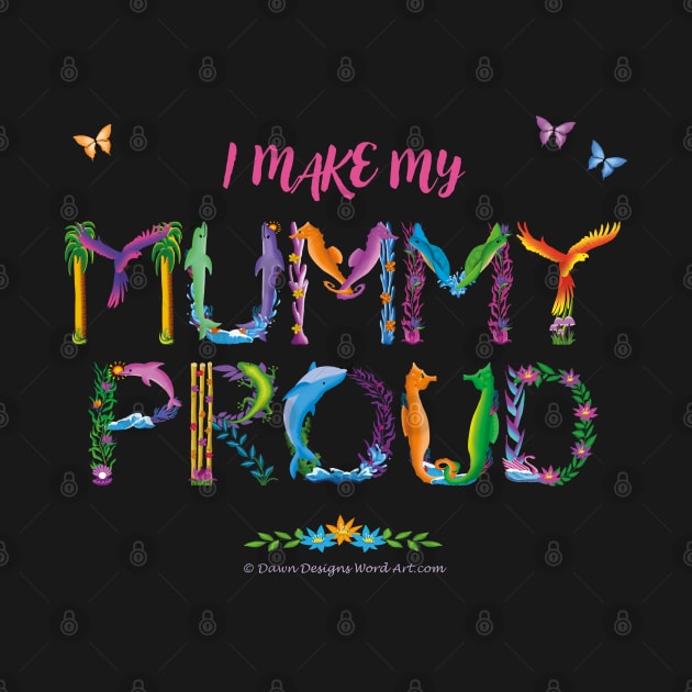 I Make My Mummy Proud - tropical wordart by DawnDesignsWordArt