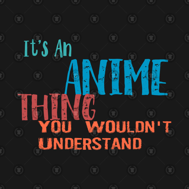 It's An Anime Thing You Wouldn't Understand! Anime Onesie TeePublic