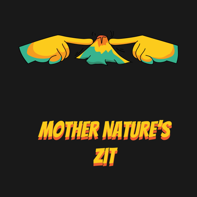 Mother Nature's Zit by bluerockproducts