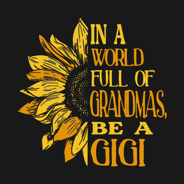 Sunflower- In the world full of Grandmas, be a GiGi by Zhj