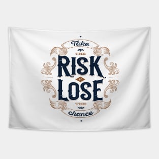 TAKE THE RISK OR LOSE THE CHANCE Tapestry