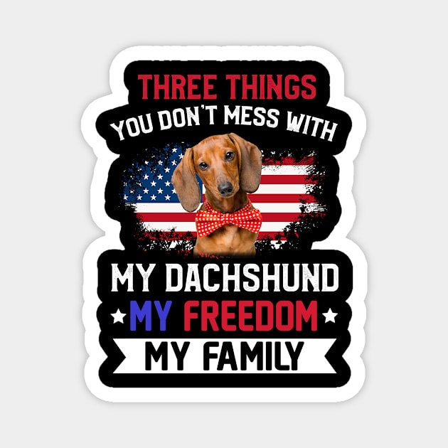 Three Things You Don_t Mess With T-shirt Dachshund Lovers Magnet by Elliottda