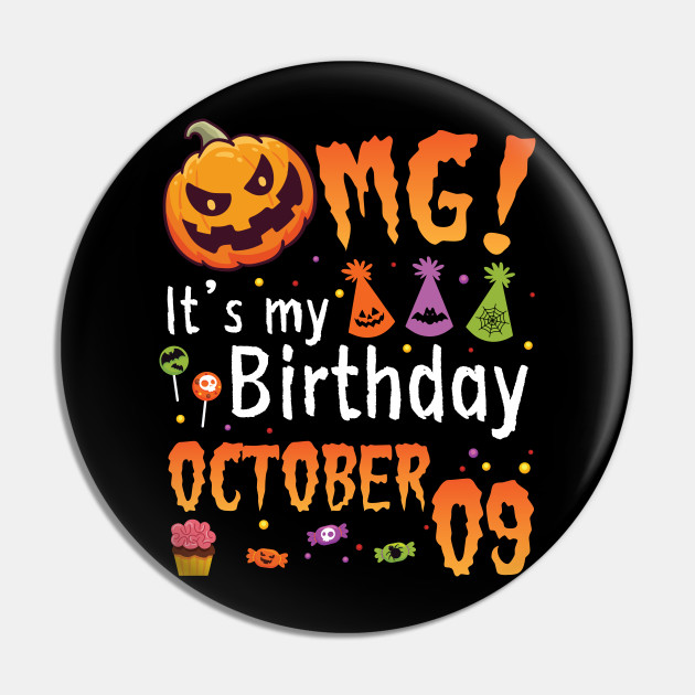 Omg It S My Birthday On October 09 Happy To Me You Papa Nana Dad Mom Son Daughter Happy Birthday Was Born On October 9th Pin Teepublic