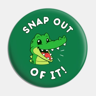 Snap Out Of It Pin