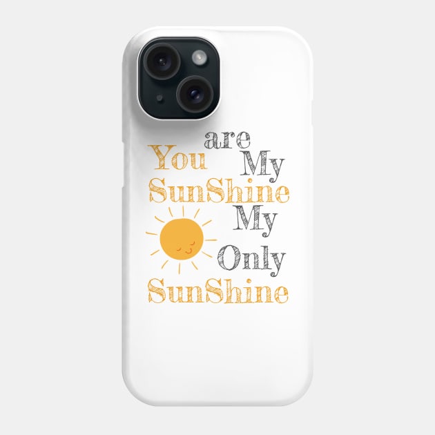 You are my shunshine my only sunshine sun Phone Case by eyoubree