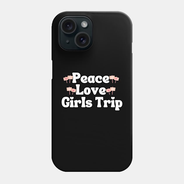 Peace Love Girls Trip Phone Case by HobbyAndArt