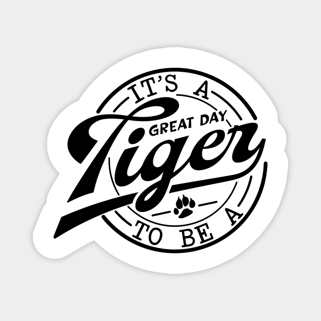 It's a Great Day To Be A Tiger school mascot Magnet by Darksavage