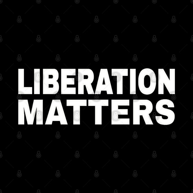 Liberation Matters - White - Front by SubversiveWare