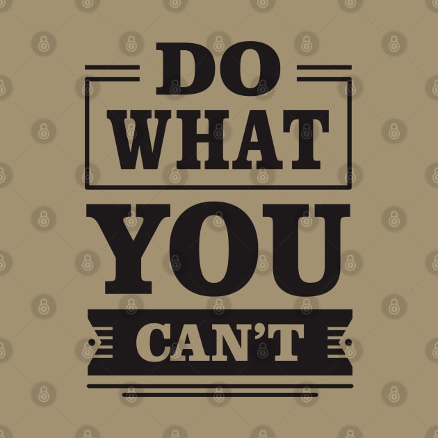 do what you can't by TheAwesomeShop