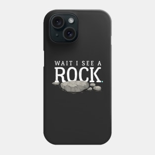 Wait I See a Rock Funny Mineral Collector Geolog Phone Case