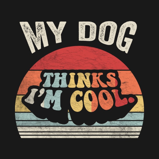 Retro Vintage My Dog Thinks I'm Cool Funny Dog Puppy Quotes Animal Pet Lover by SomeRays