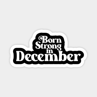 Born Strong in December (2) - Birth Month - Birthday Magnet