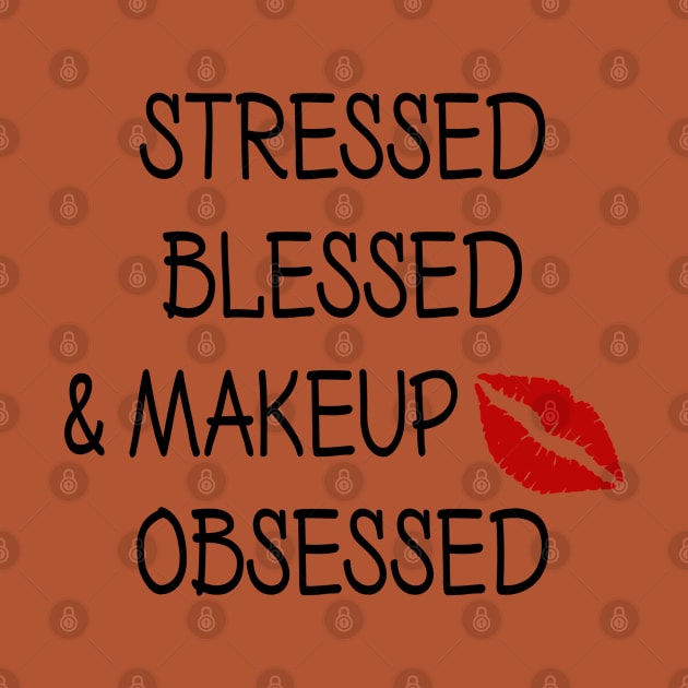 Stressed Blessed and Makeup Obsessed by DeesDeesigns