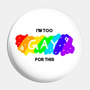 Too Gay for This Pin