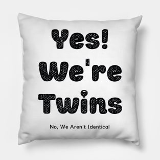 Yes We Are Twins No We Are Not Identical-Black Pillow