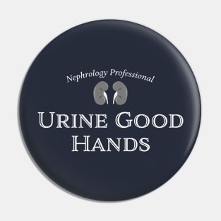 Nephrology Professional - "Urine Good Hands" funny medical humor. Kidney, dialysis, renal nurse Pin