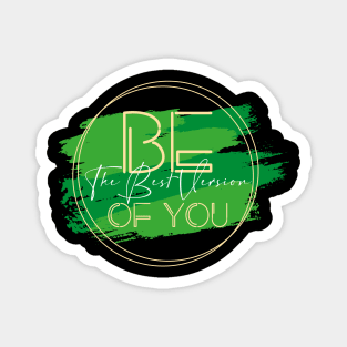 Be The Best Version of You Magnet