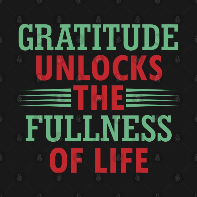 Gratitude unlocks the fullness of life by DesignFlex Tees