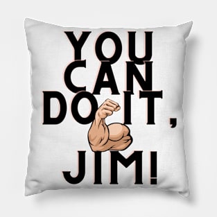 you can do it, Jim Pillow