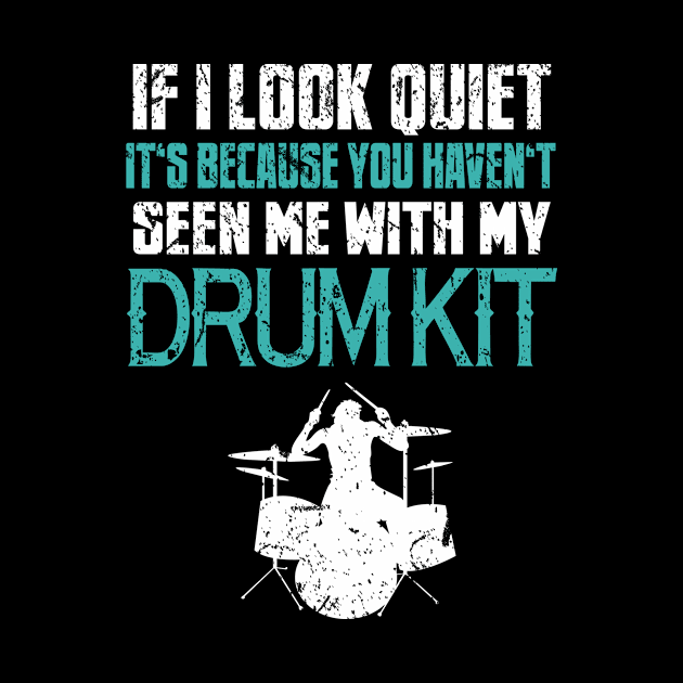 You Haven't Seen Me With My Drum Kit Drummer by funkyteesfunny