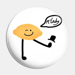 Gribby the Lemon Guy says m’lady Pin