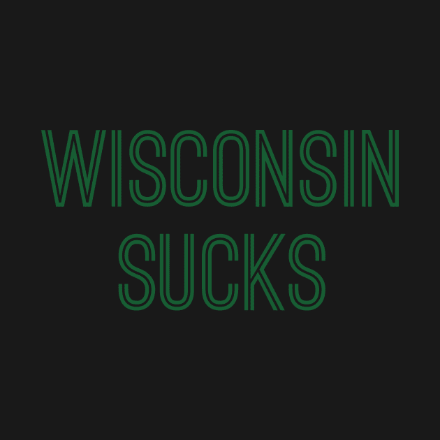 Wisconsin Sucks (Green Text) by caknuck