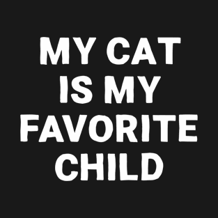 My cat is my favorite child cat mom and cat dad quotes T-Shirt