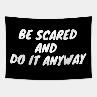 Be scared and do it anyway Tapestry