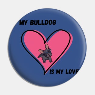 My Bulldog Is My Love Pin