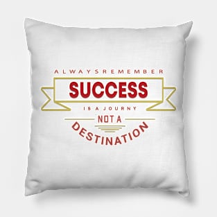 Always Remember Success is a journey not a Destination Pillow