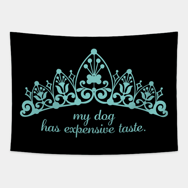 My dog has expensive taste. For dog owners who love to shower their dog with expensive gifts. Tapestry by Gold Wings Tees