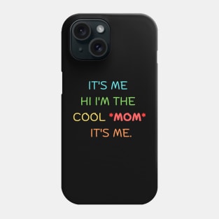 it's me hi I'm the cool *mom*  it's me. Phone Case