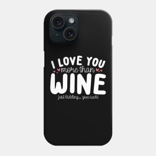 I Love You More Than Wine Phone Case