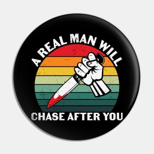 A Real Man Will Chase After You Pin