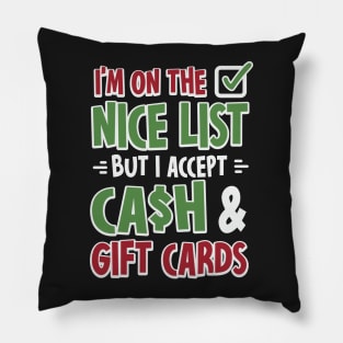 I'm On The Nice List But I Accept Cash And Gift Cards Pillow