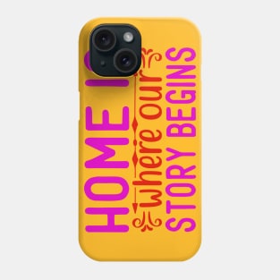 home is where our story begins Phone Case