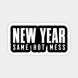 NEW YEAR SAME HOT MESS Magnet