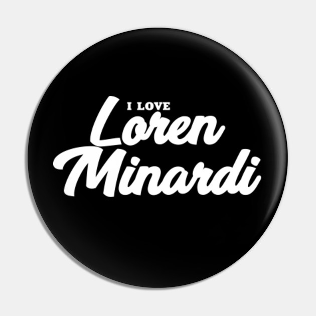 I Love Loren Minardi Celebrity Pin Teepublic Uk